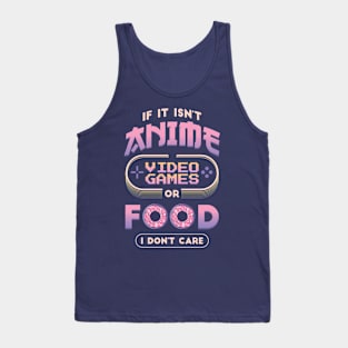 If It Isn't Anime Video Games or Food I Don't Care Funny Anime Tank Top